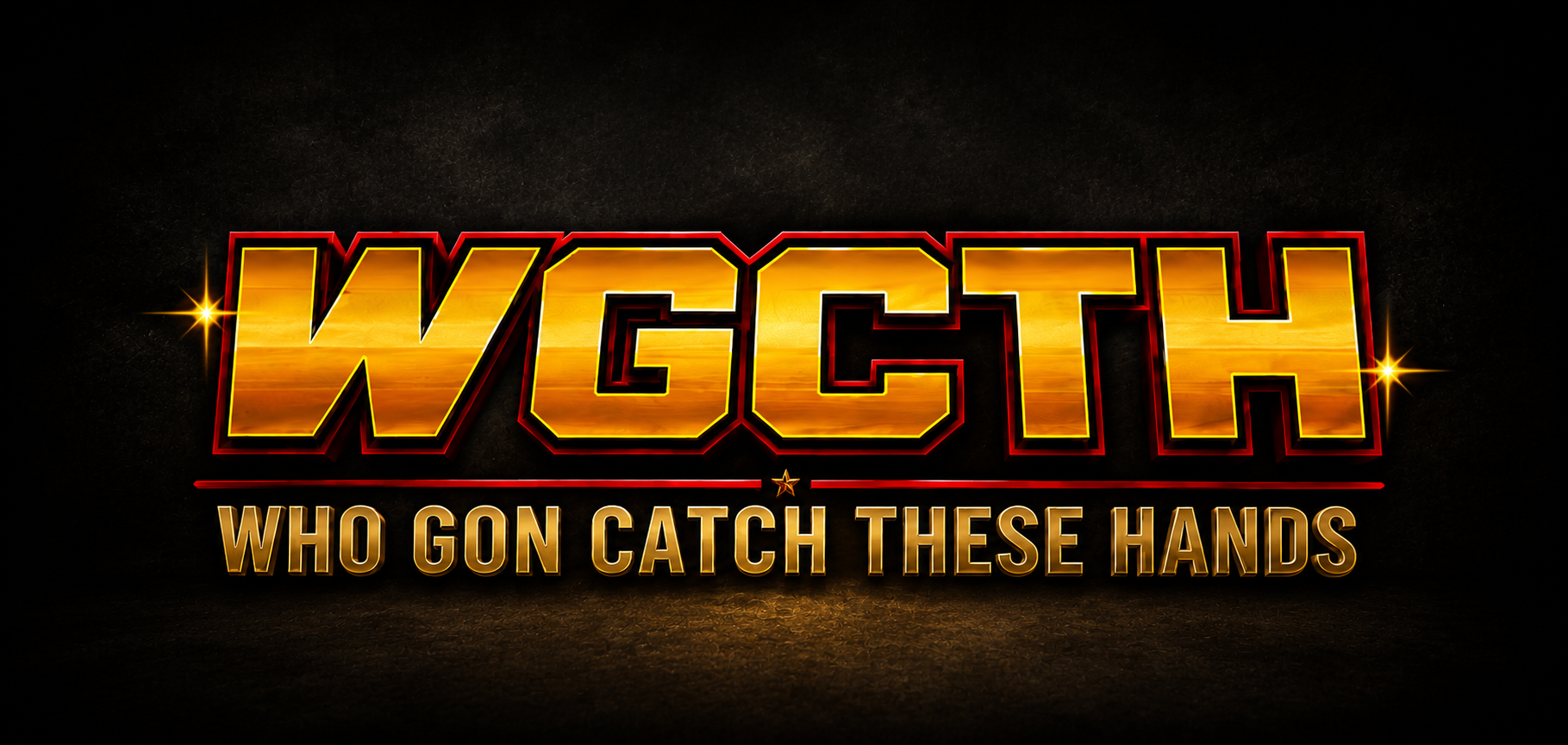 WGCTH — Who Gon Catch These Hands